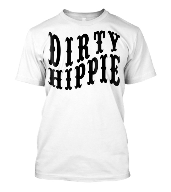 Dirty Hippie For Environmentalists And Activists T-Shirt