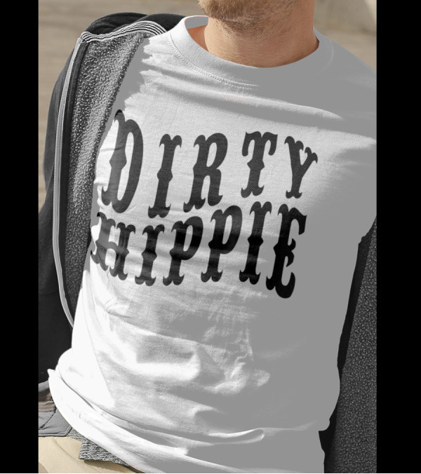 Dirty Hippie For Environmentalists And Activists T-Shirt