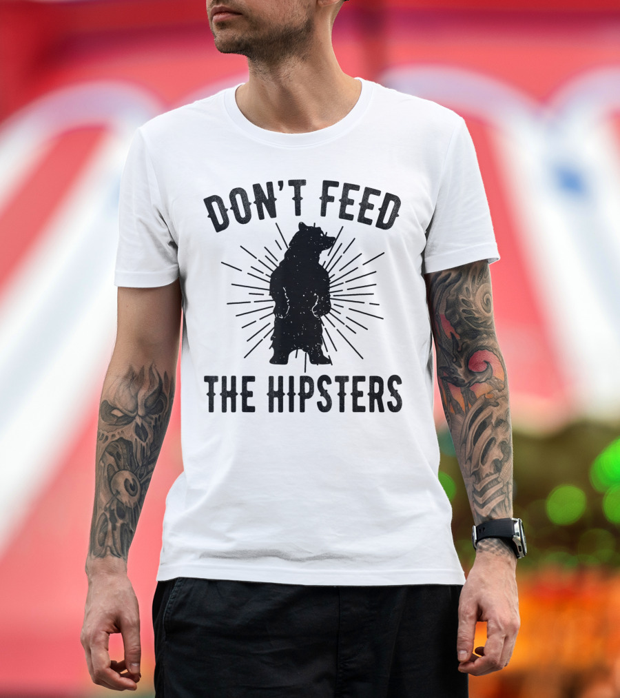 DON'T FEED THE HIPSTERS BEAR T-Shirt