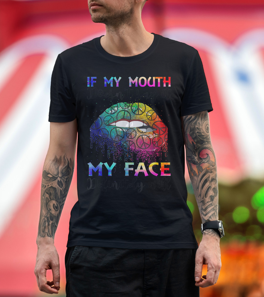 If My Mouth Doesn't Say It My Face Definitely Will Hippie Gypsie Peace Signs Rainbow Lips T-Shirt