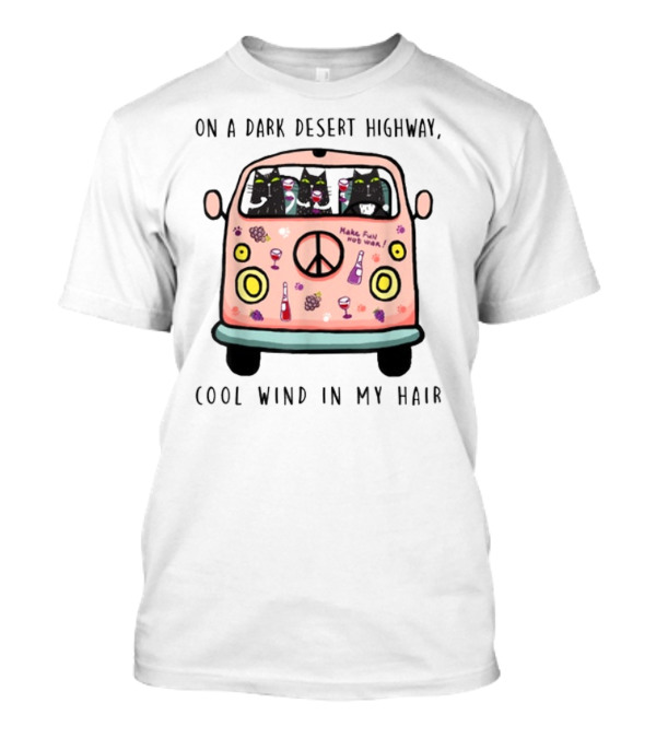 On A Dark Desert Highway Cool Wind In My Hair Hippie Cat Peace Van T-Shirt