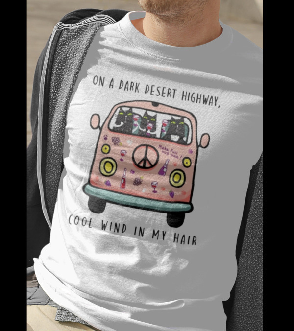 On A Dark Desert Highway Cool Wind In My Hair Hippie Cat Peace Van T-Shirt