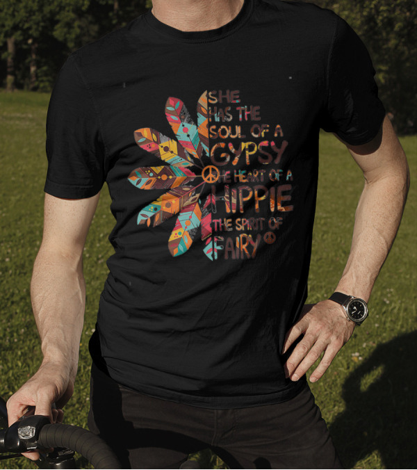 She Has The Soul Of A Gypsy The Heart Of A Hippie The Spirit Of Fairy T-Shirt