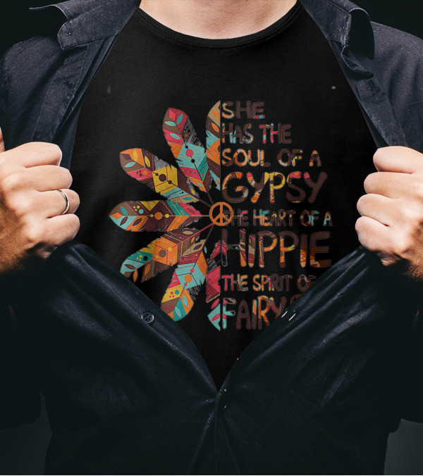 She Has The Soul Of A Gypsy The Heart Of A Hippie The Spirit Of Fairy T-Shirt