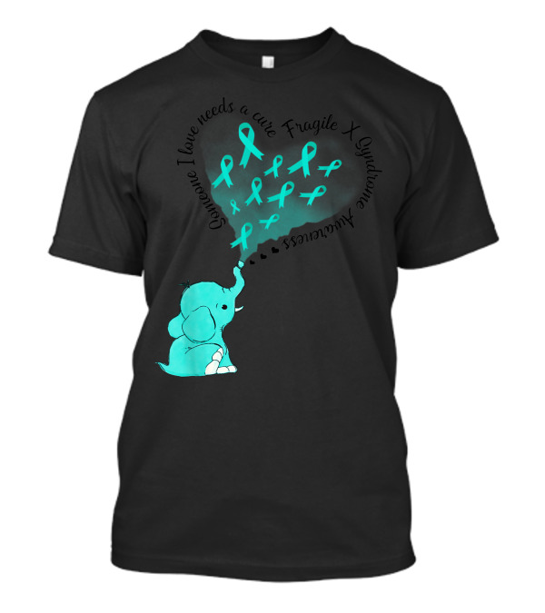 Someone I Love Needs A Cure Fragile X Syndrome Awareness Elephant And Teal Ribbons T-Shirt