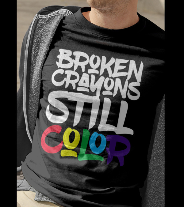 Broken Crayons Still Color Bold Motivational Text T-Shirt