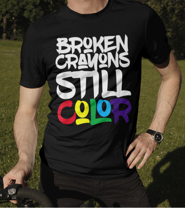 Broken Crayons Still Color Bold Motivational Text T-Shirt