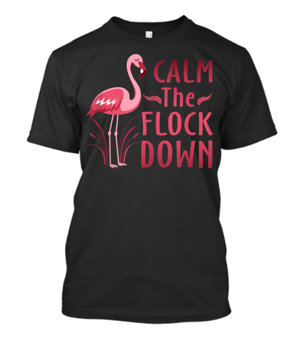 Calm The Flock Down Flamingo Lovers T-Shirt