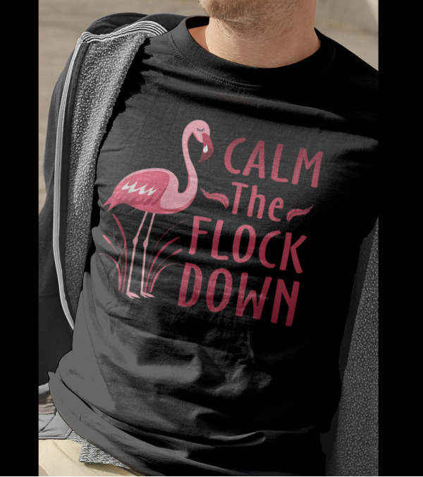 Calm The Flock Down Flamingo Lovers T-Shirt