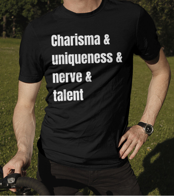 Charisma And Uniqueness And Nerve And Talent T-Shirt
