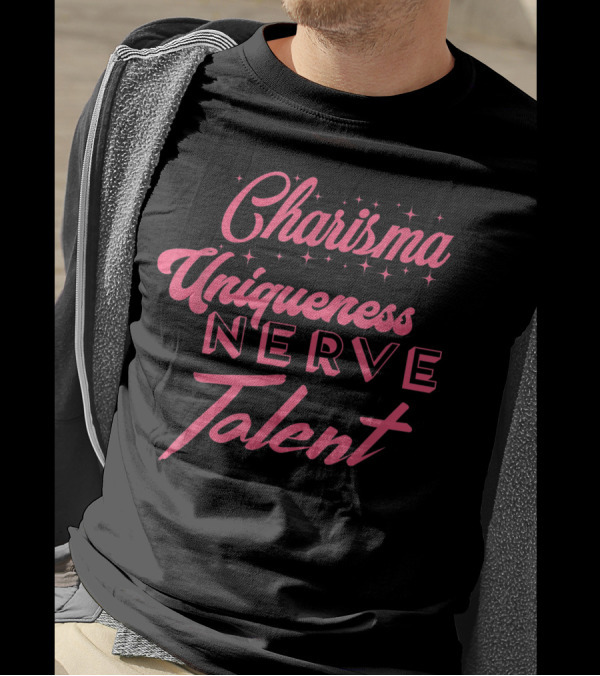 Charisma Uniqueness Nerve Talent Drag Queens Fans T-Shirt