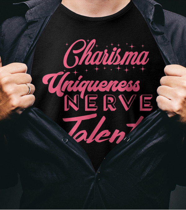 Charisma Uniqueness Nerve Talent Drag Queens Fans T-Shirt