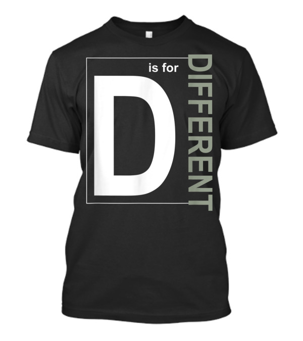 D Is For Different Inclusion Alphabet T-Shirt