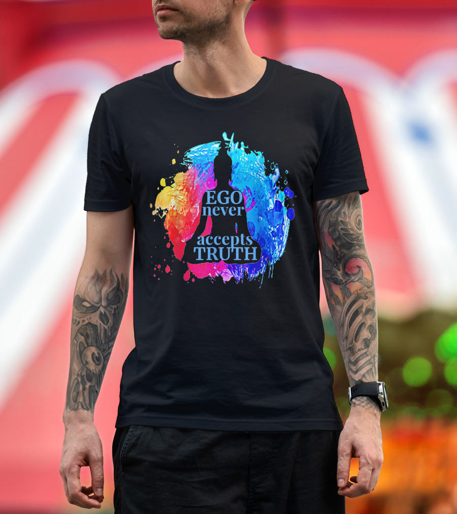 Ego Never Accepts Truth Buddhism Yoga Silhouette on Colorful Splash Background T-Shirt