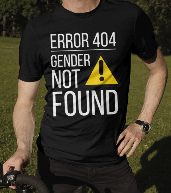 Error 404 Gender Not Found Agender Nonbinary Gay Queer Trans Ally Woke T-Shirt