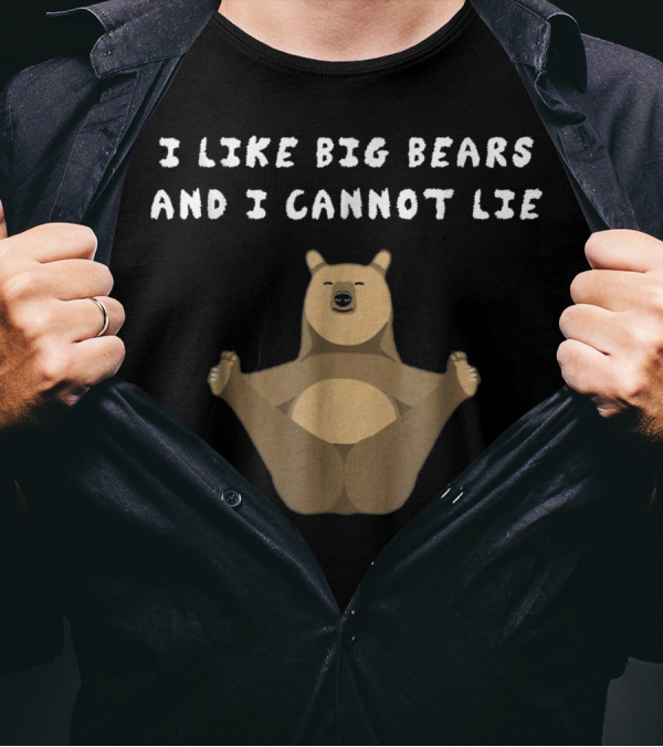 I Like Big Bears And I Cannot Lie Gay Bear Pride Bear Loving Embrace T-Shirt