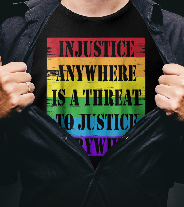 Injustice Anywhere Is A Threat To Justice Everywhere Rainbow Stripes T-Shirt