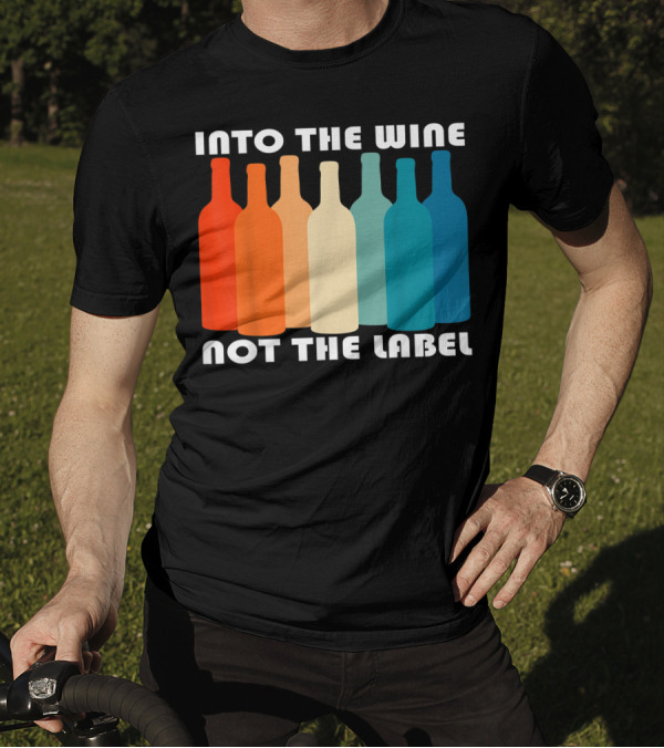 Into The Wine Not The Label Rainbow Pride Inclusive Message T-Shirt