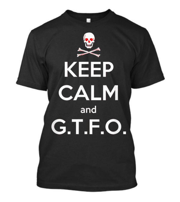 Keep Calm And G.T.F.O. Skull Crossbones Kitty T-Shirt
