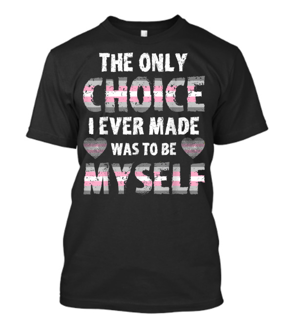 The Only Choice I Ever Made Was To Be Myself Demigirl Pride Stripe Hearts T-Shirt