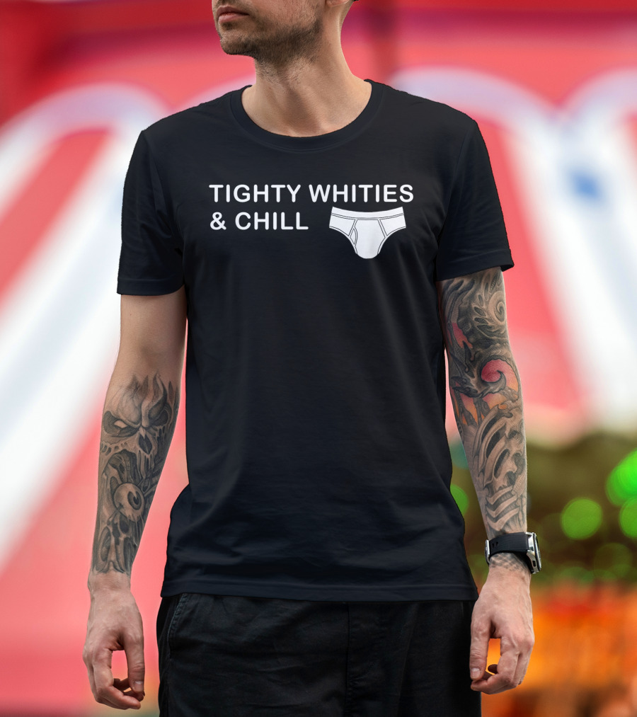 Tighty Whities and Chill Underwear Humor T-Shirt