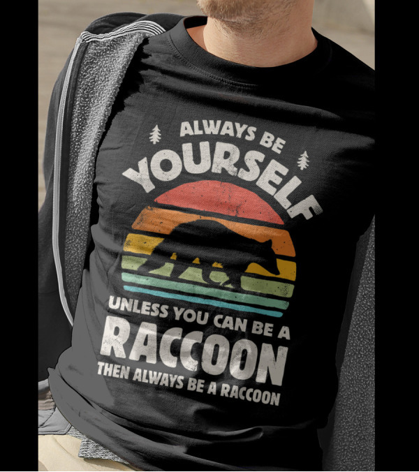 Always Be Yourself Unless You Can Be A Raccoon Then Always Be A Raccoon Vintage Sunset T-Shirt