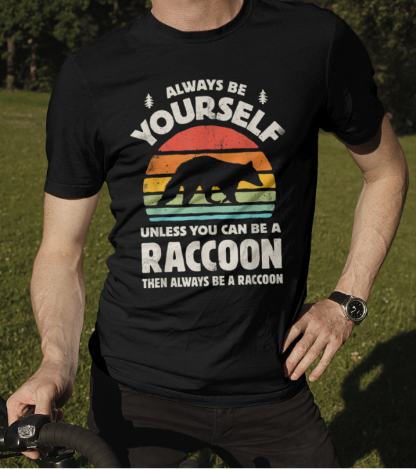 Always Be Yourself Unless You Can Be A Raccoon Then Always Be A Raccoon Vintage Sunset T-Shirt