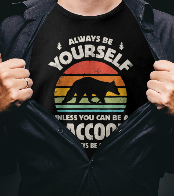 Always Be Yourself Unless You Can Be A Raccoon Then Always Be A Raccoon Vintage Sunset T-Shirt