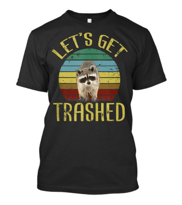 Let's Get Trashed Raccoon T-Shirt