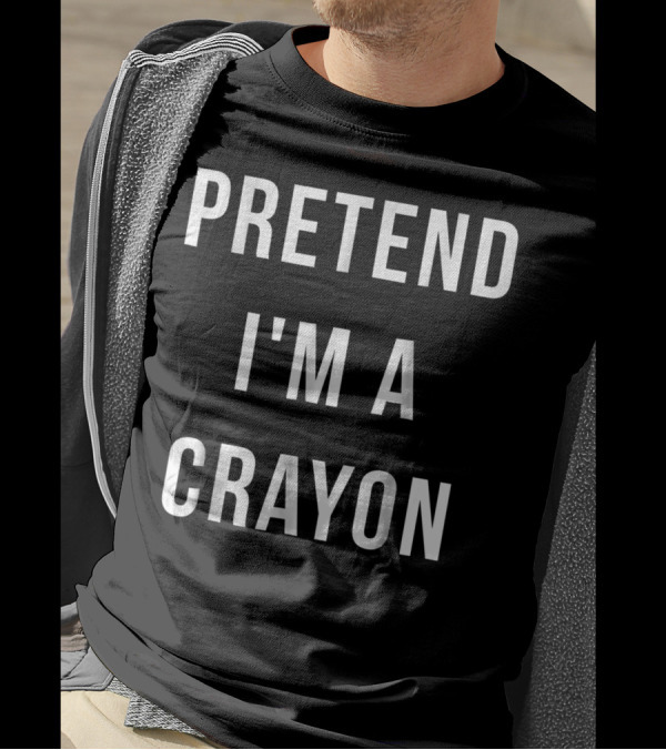 Pretend I'm A Crayon Halloween Lazy Last Minute Costume Idea T-Shirt
