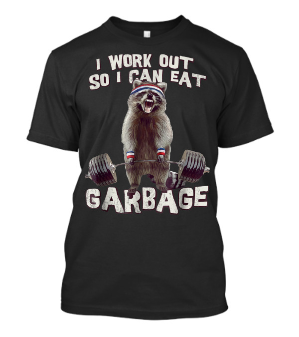 Raccoon Gym Workout Motivational Eating Garbage Fitness Humor T-Shirt