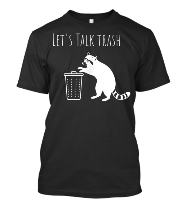 Let's Talk Trash Raccoon Pun Trash Talking T-Shirt