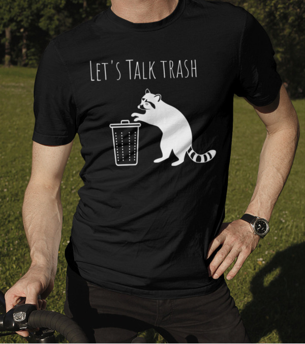 Let's Talk Trash Raccoon Pun Trash Talking T-Shirt