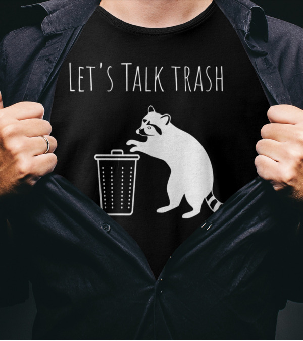 Let's Talk Trash Raccoon Pun Trash Talking T-Shirt