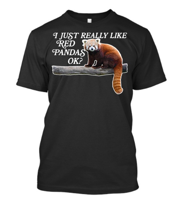 I Just Really Like Red Pandas OK T-Shirt