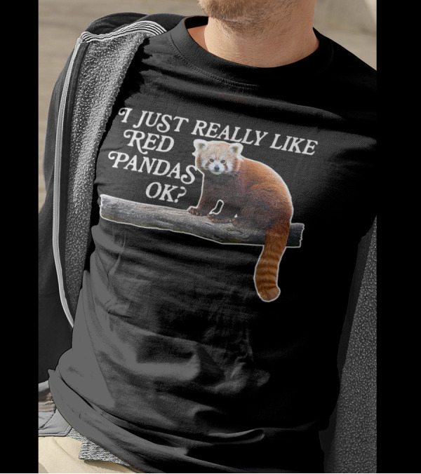 I Just Really Like Red Pandas OK T-Shirt