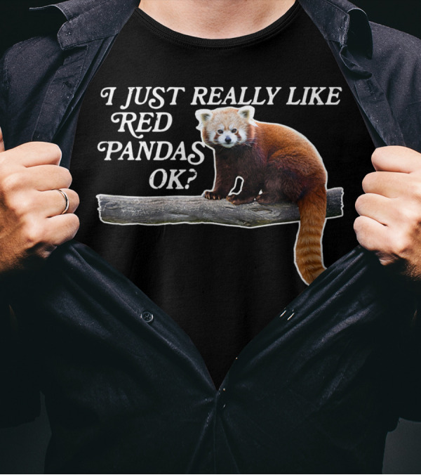 I Just Really Like Red Pandas OK T-Shirt