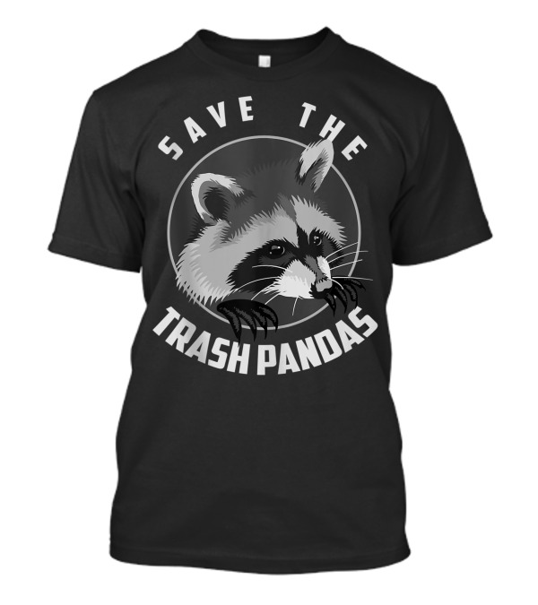 Save The Trash Pandas Cool Crazy Pandas T-Shirt