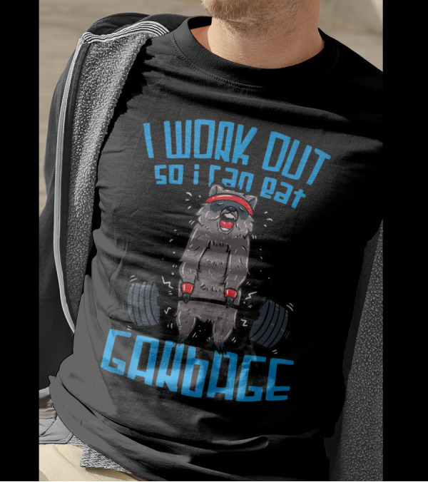 Raccoon Weightlifting I Work Out So I Can Eat Garbage T-Shirt