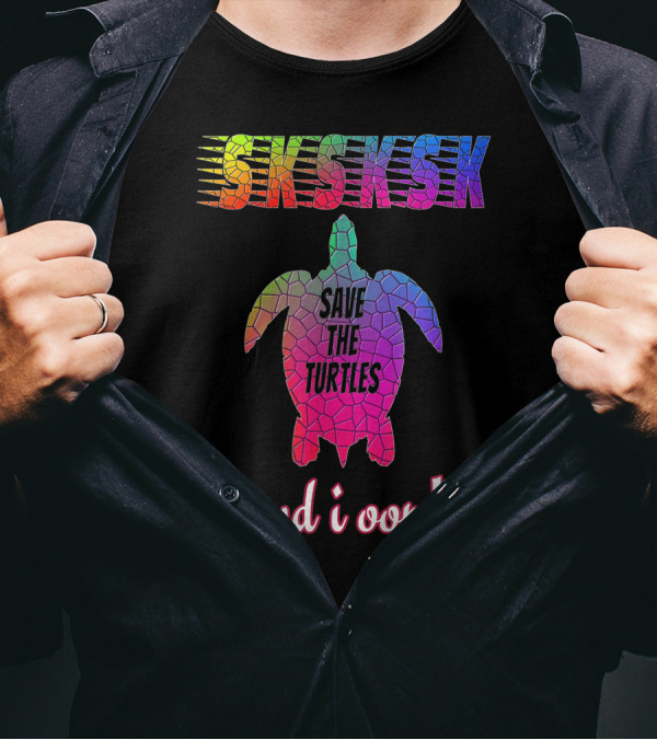 Sksksks Save The Turtles And I Oop Girls T-Shirt