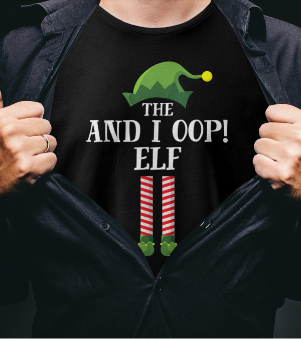 The And I Oop Elf Matching Family Group Christmas Party Wr Attire T-Shirt