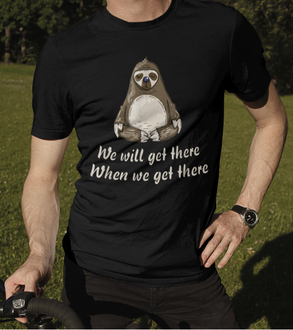 Cute Lazy Sloth We Will Get There When We Get There T-Shirt