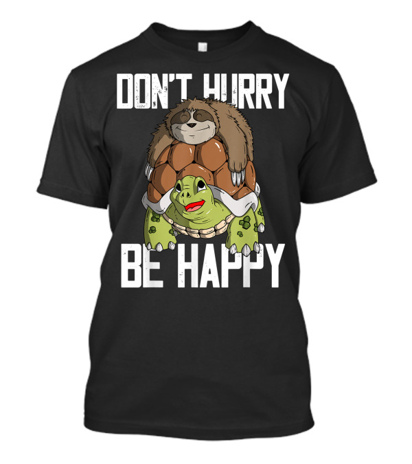Don't Hurry Be Happy Sloth Riding Turtle T-Shirt
