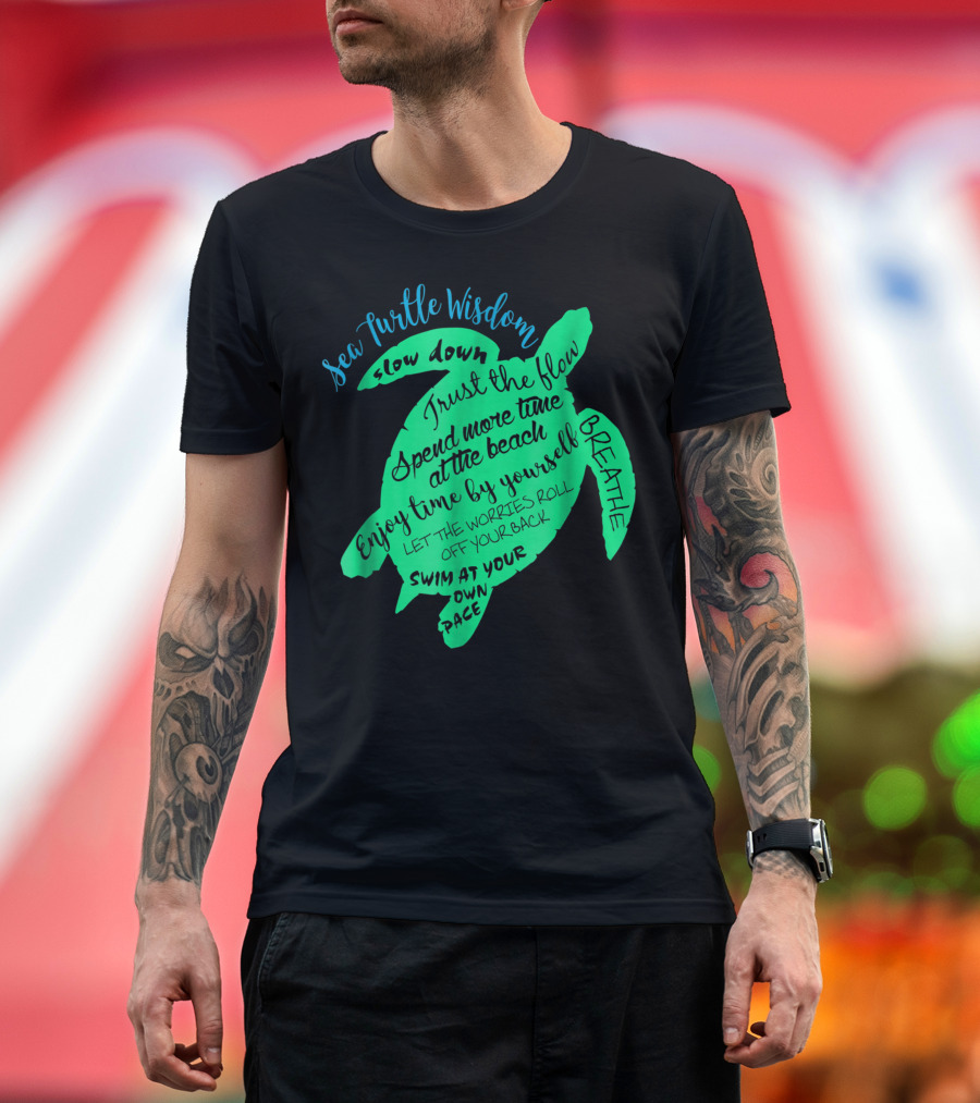 Sea Turtle Wisdom Slow Down Trust the Flow Enjoy Time by Yourself Breathe T-Shirt