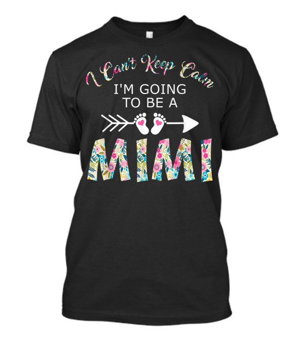 I Can't Keep Calm I'm Going To Be A Mimi Arrow Footprints Floral T-Shirt