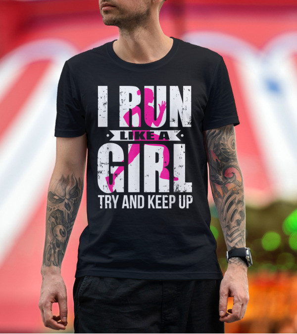 I Run Like A Girl Try And Keep Up Pink T-Shirt