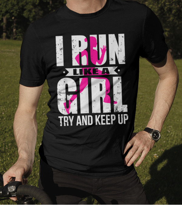 I Run Like A Girl Try And Keep Up Pink T-Shirt