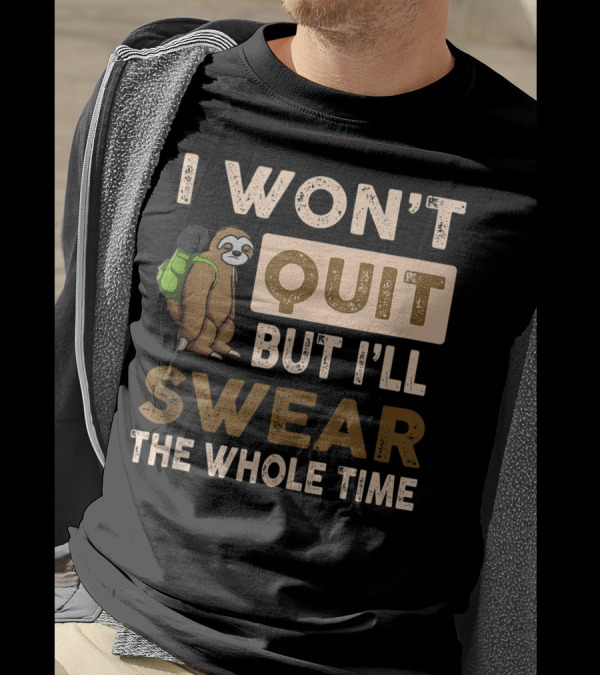 I Won't Quit But I'll Swear The Whole Time Sloth With Backpack T-Shirt