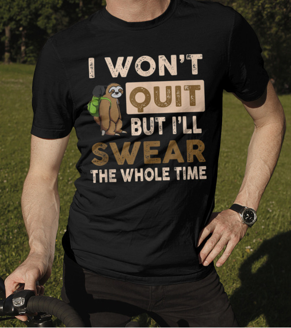 I Won't Quit But I'll Swear The Whole Time Sloth With Backpack T-Shirt