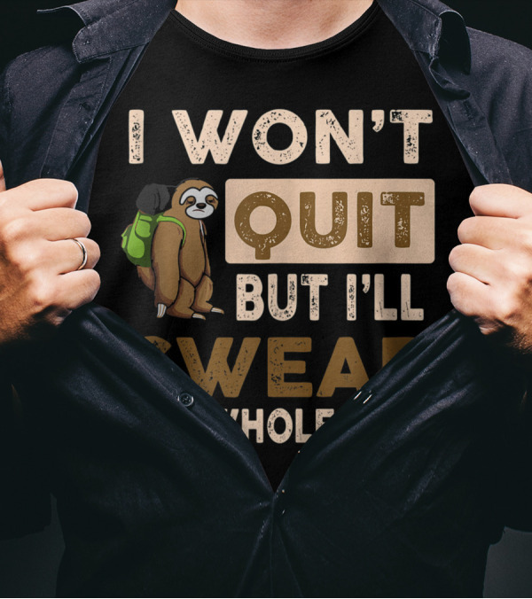 I Won't Quit But I'll Swear The Whole Time Sloth With Backpack T-Shirt